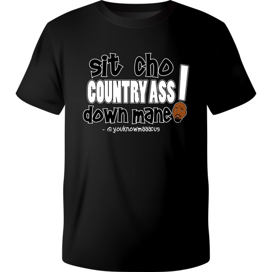 Sit Cho Country Ass Down Black T